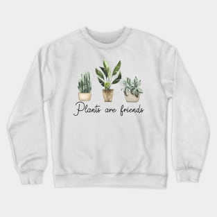 plants are friends Crewneck Sweatshirt